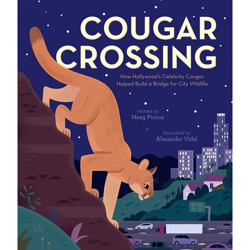 Cougar Crossing: How Hollywood's Celebrity Cougar Helped Build a Bridge for City Wildlife - Hardcover