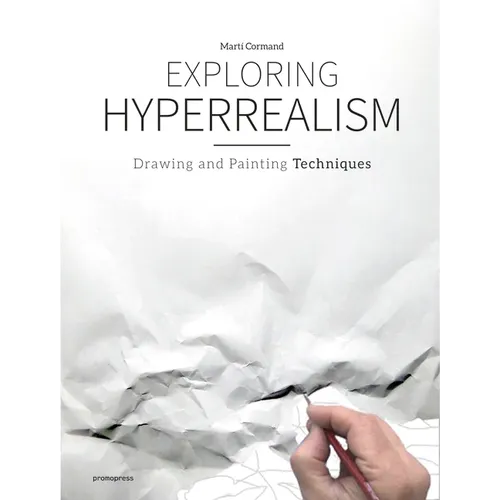 Exploring Hyperrealism: Drawing and Painting Techniques - Hardcover