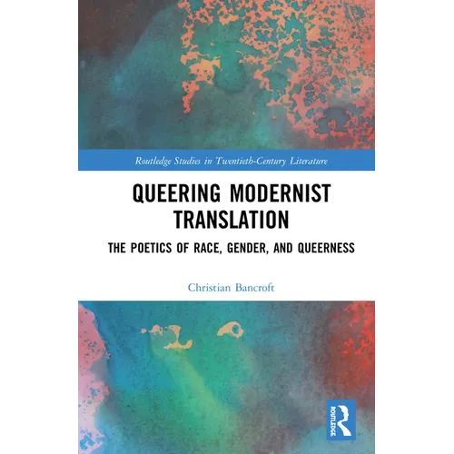 Queering Modernist Translation: The Poetics of Race, Gender, and Queerness - Paperback