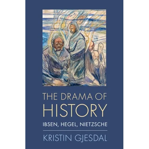 Drama of History: Ibsen, Hegel, Nietzsche - Hardcover
