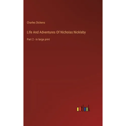 Life And Adventures Of Nicholas Nickleby: Part 2 - in large print - Hardcover