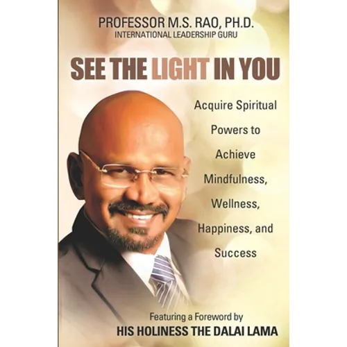 See the Light in You: Acquire Spiritual Powers to Achieve Mindfulness, Wellness, Happiness, and Success - Paperback