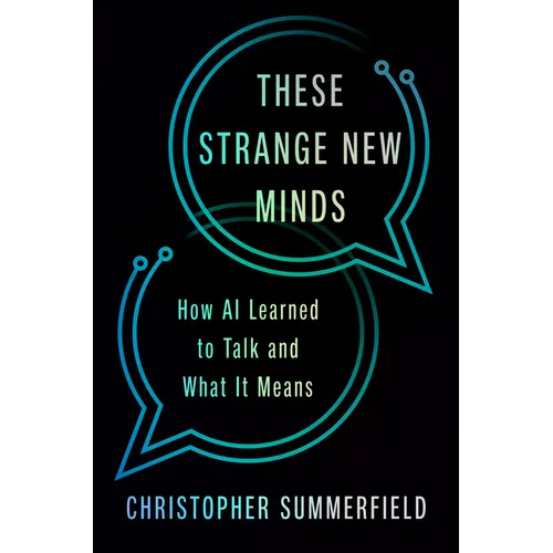 These Strange New Minds: How AI Learned to Talk and What It Means - Hardcover