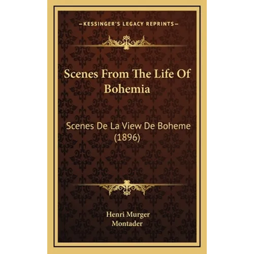 Scenes From The Life Of Bohemia: Scenes De La View De Boheme (1896) - Hardcover