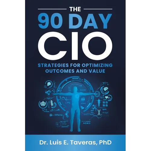 The 90 Day CIO: Strategies for Optimizing Outcomes and Value - Paperback