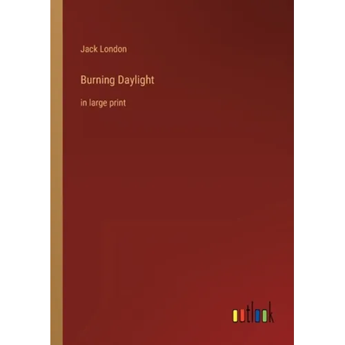 Burning Daylight: in large print - Paperback