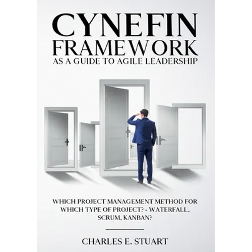Cynefin-Framework as a Guide to Agile Leadership: Which Project Management Method for Which Type of Project? - Waterfall, Scrum, Kanban? - Paperback