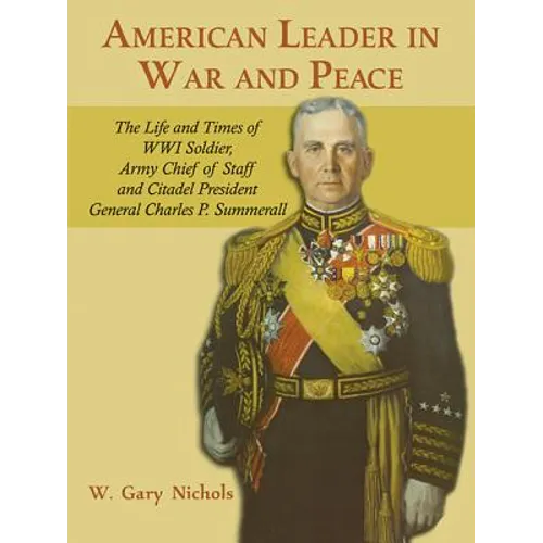 American Leader in War and Peace: The Life and Times of WWI Soldier, Army Chief of Staff, and Citadel President General Charles P. Summerall - Paperback