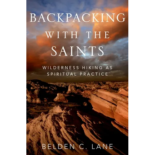 Backpacking with the Saints: Wilderness Hiking as Spiritual Practice - Hardcover