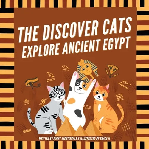 The Discover Cats Explore Ancient Egypt: A Children's Book About Ancient Egyptian Culture, Mythology, and History - Paperback