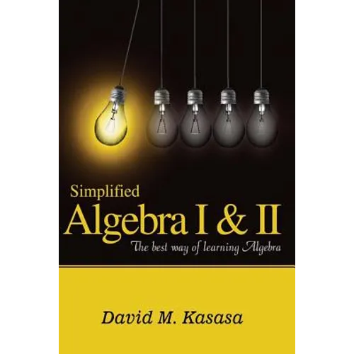 Simplified Algebra I & II: The best way of learning Algebra - Paperback