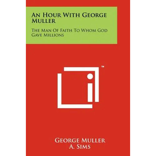 An Hour With George Muller: The Man Of Faith To Whom God Gave Millions - Paperback