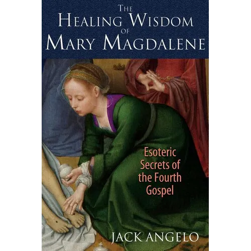 The Healing Wisdom of Mary Magdalene: Esoteric Secrets of the Fourth Gospel - Paperback
