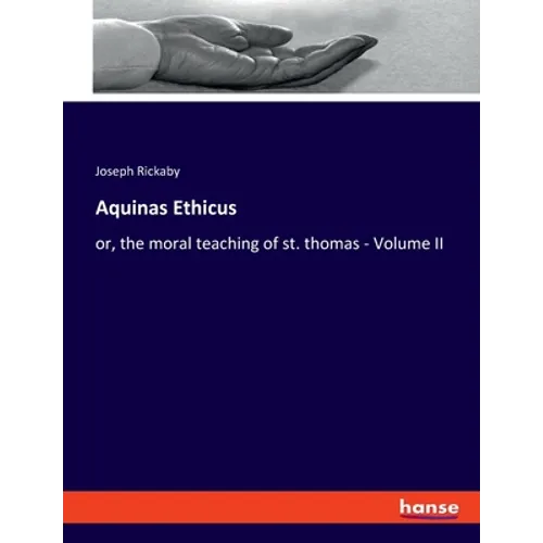 Aquinas Ethicus: or, the moral teaching of st. thomas - Volume II - Paperback