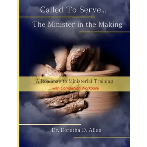 Called To Serve... The Minister in the Making: A Roadmap to Ministerial (with companion workbook) - Paperback