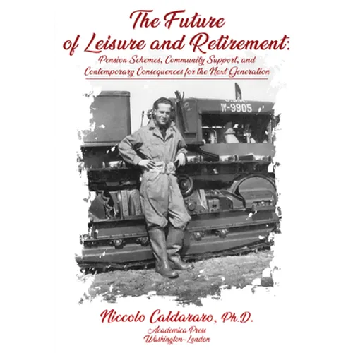 The Future of Leisure and Retirement: Pension Schemes, Community Support, and Contemporary Consequences for the Next Generation - Hardcover