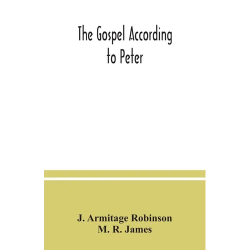 The Gospel according to Peter: and, The revelation of Peter: two lectures on the newly recovered fragments together with the Greek texts - Paperback