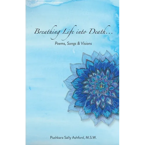 Breathing Life into Death...: Poems, Songs & Visions - Paperback