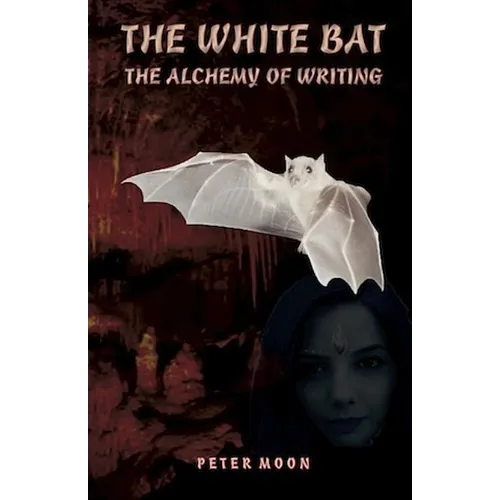The White Bat: The Alcchemy of Writing - Paperback