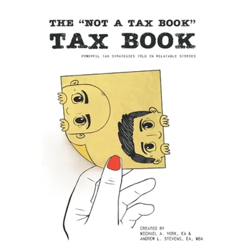The "Not a Tax Book" Tax Book: Powerful tax strategies told in relatable stories - Paperback