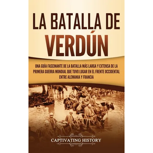 La Batalla de Verdún: Una guía fascinante de la batalla más larga y extensa de la Primera Guerra Mundial que tuvo lugar en el frente occiden - Hardcover