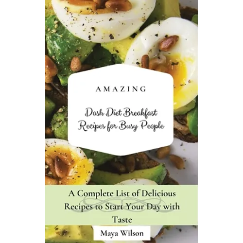 Amazing Dash Diet Breakfast Recipes for Busy People: A Complete List of Delicious Recipes to Start Your Day with Taste - Hardcover