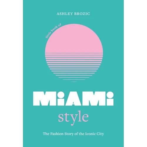 Little Book of Miami Style: The Fashion Story of the Iconic City - Hardcover