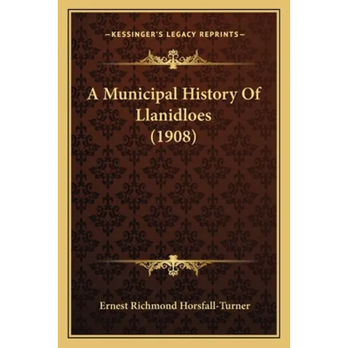 A Municipal History Of Llanidloes (1908) - Paperback
