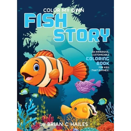 Color My Own Fish Story: An Immersive, Customizable Coloring Book for Kids (That Rhymes!) - Hardcover