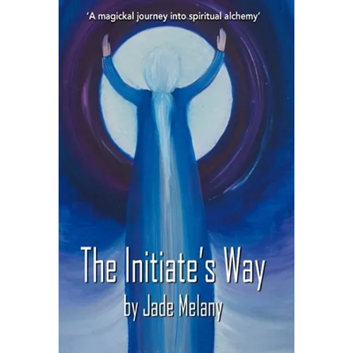 The Initiate's Way: A Magickal Journey into Spiritual Alchemy - Paperback