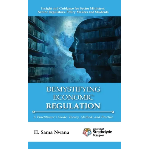 Demystifying Economic Regulation: A Practitioner's Guide - Hardcover
