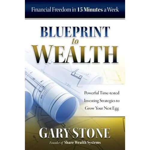 Blueprint to Wealth: Financial Freedom in 15 Minutes a Week - Paperback