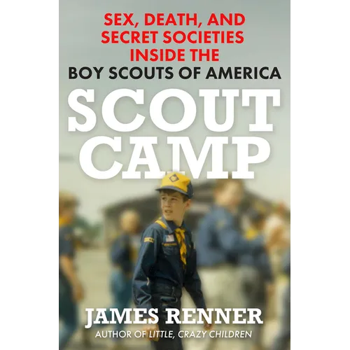 Scout Camp: Sex, Death, and Secret Societies Inside the Boy Scouts of America - Hardcover