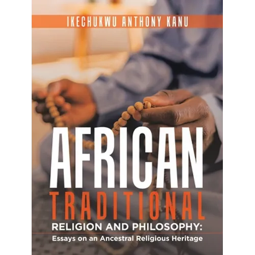 African Traditional Religion and Philosophy: Essays on an Ancestral Religious Heritage - Paperback