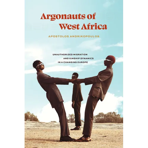 Argonauts of West Africa: Unauthorized Migration and Kinship Dynamics in a Changing Europe - Paperback