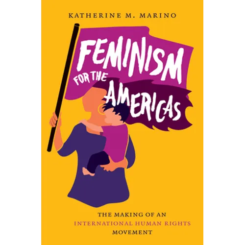 Feminism for the Americas: The Making of an International Human Rights Movement - Paperback
