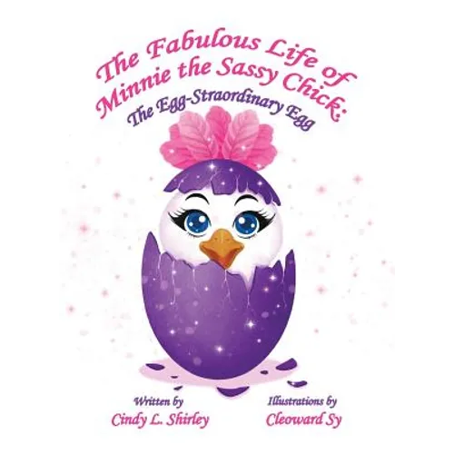 The Fabulous Life of Minnie the Sassy Chick: The Egg-Straordinary Egg - Hardcover