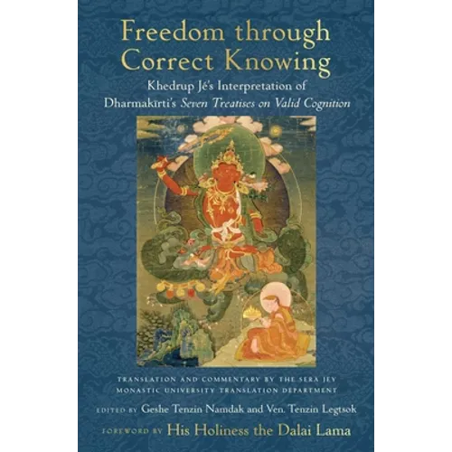 Freedom Through Correct Knowing: On Khedrup Jé's Interpretation of Dharmakirti - Hardcover