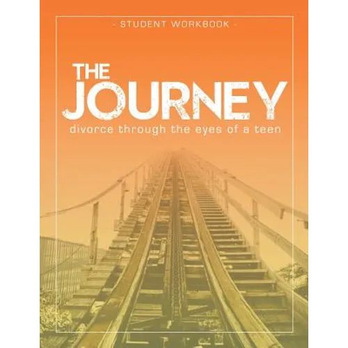 The Journey: Divorce Through the Eyes of a Teen Student Workbook - Paperback