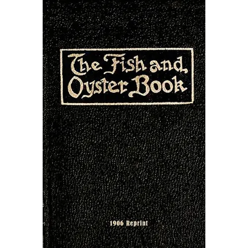 The Fish And Oyster Book 1906 Reprint - Paperback