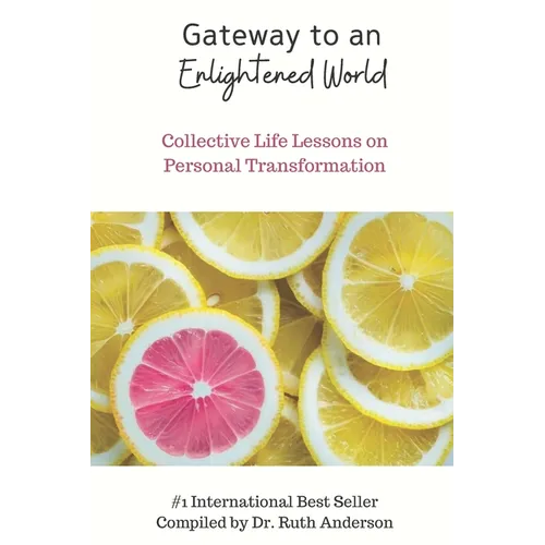 Gateway to an Enlightened World: Collective Life Lessons on Personal Transformation - Paperback