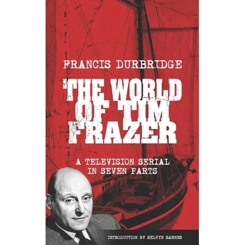 The World Of Tim Frazer (Script of the seven part television serial) - Paperback