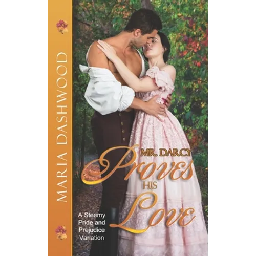 Mr. Darcy Proves His Love: A Steamy Pride and Prejudice Variation - Paperback