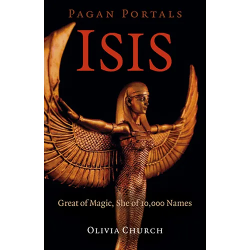 Pagan Portals - Isis: Great of Magic, She of 10,000 Names - Paperback