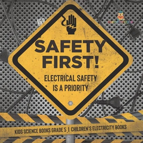 Safety First! Electrical Safety Is a Priority Kids Science Books Grade 5 Children's Electricity Books - Paperback