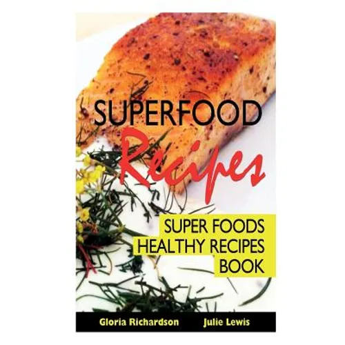 Superfood Recipes: Super Foods Healthy Recipes Book - Paperback