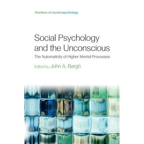 Social Psychology and the Unconscious: The Automaticity of Higher Mental Processes - Paperback