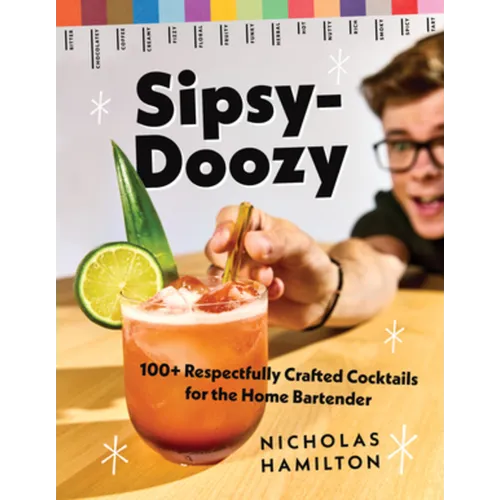 Sipsy-Doozy: 100+ Respectfully Crafted Cocktails for the Home Bartender - Hardcover