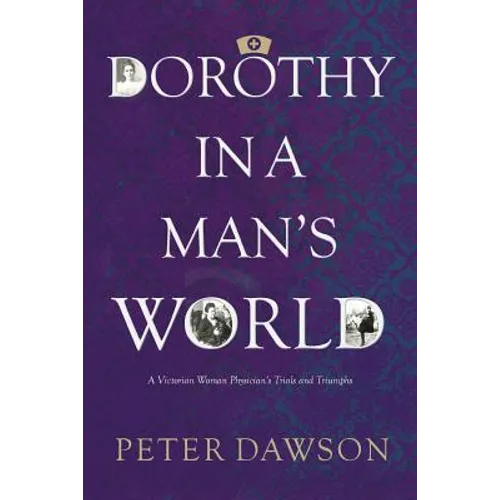 Dorothy in a Man's World: A Victorian Woman Physician's Trials and Triumphs - Paperback