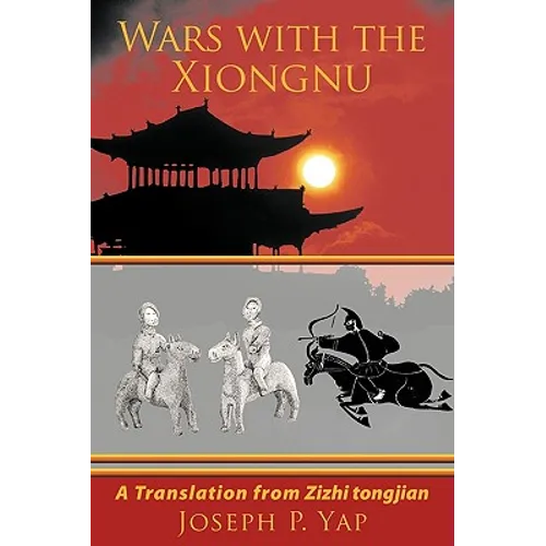 Wars with the Xiongnu: A Translation from Zizhi tongjian. - Paperback
